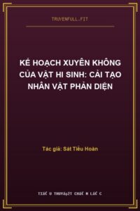 Kế Hoạch Xuyên Không Của Vật Hi Sinh: Cải Tạo Nhân Vật Phản Diện