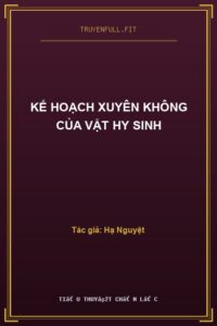 Kế Hoạch Xuyên Không Của Vật Hy Sinh