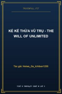 Kẻ Kế Thừa Vũ Trụ – The Will Of Unlimited