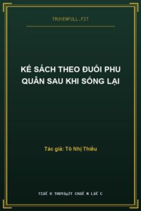Kế Sách Theo Đuổi Phu Quân Sau Khi Sống Lại