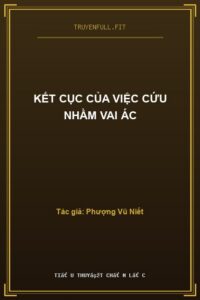 Kết Cục Của Việc Cứu Nhầm Vai Ác