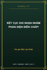 Kết Cục Khi Nhận Nhầm Phản Diện Điên Chấp!
