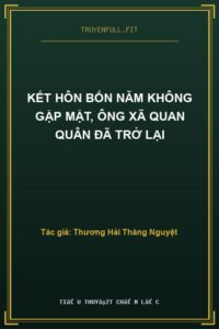 Kết Hôn Bốn Năm Không Gặp Mặt, Ông Xã Quan Quân Đã Trở Lại