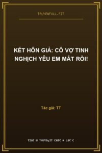 Kết Hôn Giả: Cô Vợ Tinh Nghịch Yêu Em Mất Rồi!