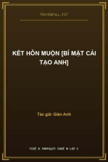 Kết Hôn Muộn [Bí Mật Cải Tạo Anh]