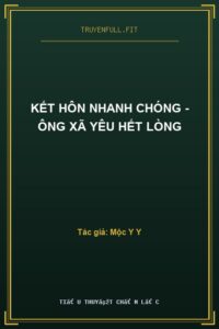 Kết Hôn Nhanh Chóng – Ông Xã Yêu Hết Lòng