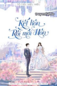 Kết Hôn Rồi Mới Hôn – Tô Tiêu Miêu Miêu