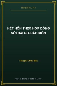 Kết Hôn Theo Hợp Đồng Với Đại Gia Hào Môn