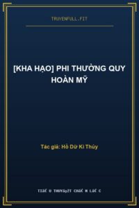 [Kha Hạo] Phi Thường Quy Hoàn Mỹ
