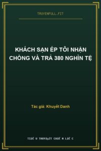 Khách Sạn Ép Tôi Nhận Chồng Và Trả 380 Nghìn Tệ