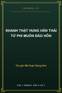 Khanh Thật Hung Hãn Thái Tử Phi Muốn Đào Hôn