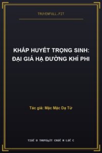 Khấp Huyết Trọng Sinh: Đại Giá Hạ Đường Khí Phi