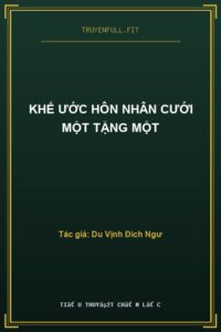 Khế Ước Hôn Nhân Cưới Một Tặng Một