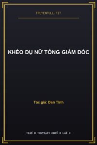 Khéo Dụ Nữ Tổng Giám Đốc