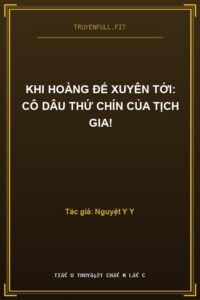 Khi Hoàng Đế Xuyên Tới: Cô Dâu Thứ Chín Của Tịch Gia!