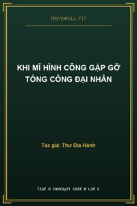 Khi Mĩ Hình Công Gặp Gỡ Tổng Công Đại Nhân
