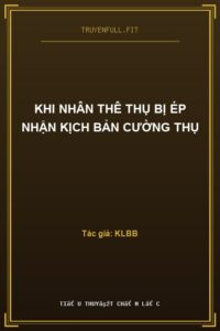 Khi Nhân Thê Thụ Bị Ép Nhận Kịch Bản Cường Thụ