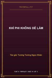 Khí Phi Không Dễ Làm
