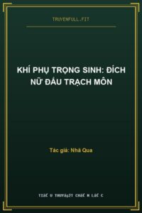 Khí Phụ Trọng Sinh: Đích Nữ Đấu Trạch Môn