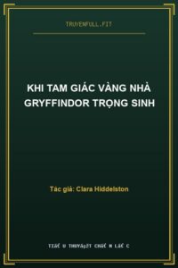 Khi Tam Giác Vàng Nhà Gryffindor Trọng Sinh