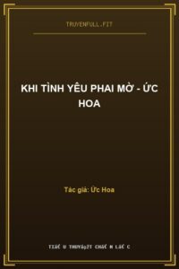 Khi Tình Yêu Phai Mờ – Ức Hoa