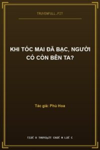 Khi Tóc Mai Đã Bạc, Người Có Còn Bên Ta?