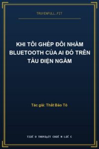 Khi Tôi Ghép Đôi Nhầm Bluetooth Của Ai Đó Trên Tàu Điện Ngầm