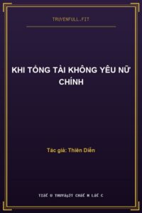 Khi Tổng Tài Không Yêu Nữ Chính
