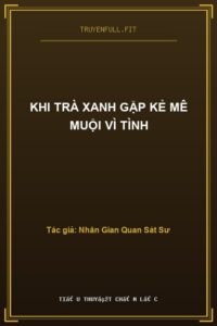 Khi Trà Xanh Gặp Kẻ Mê Muội Vì Tình