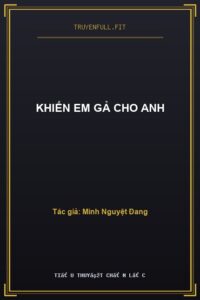 Khiến Em Gả Cho Anh