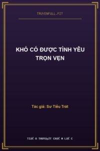 Khó Có Được Tình Yêu Trọn Vẹn
