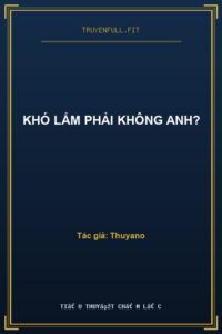 Khó Lắm Phải Không Anh?