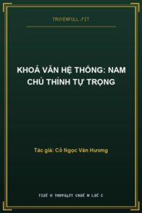 Khoá Văn Hệ Thống: Nam Chủ Thỉnh Tự Trọng