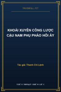 Khoái Xuyên Công Lược Cậu Nam Phụ Pháo Hôi Ấy