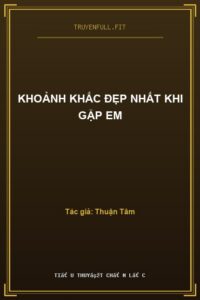 Khoảnh Khắc Đẹp Nhất Khi Gặp Em