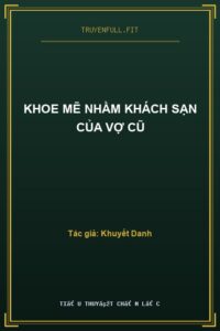 Khoe Mẽ Nhầm Khách Sạn Của Vợ Cũ