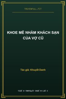 Khoe Mẽ Nhầm Khách Sạn Của Vợ Cũ