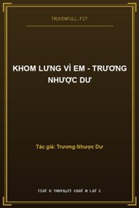 Khom Lưng Vì Em – Trương Nhược Dư