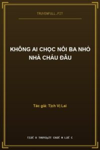 Không Ai Chọc Nổi Ba Nhỏ Nhà Cháu Đâu