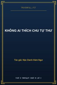Không Ai Thích Chu Tự Thư