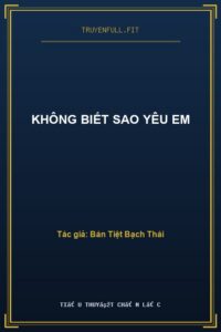 Không Biết Sao Yêu Em