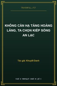 Không Cần Hạ Táng Hoàng Lăng, Ta Chọn Kiếp Sống An Lạc