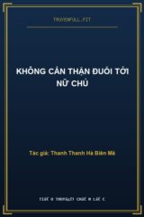 Không Cẩn Thận Đuổi Tới Nữ Chủ