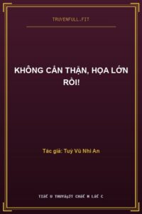 Không Cẩn Thận, Họa Lớn Rồi!