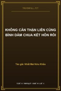 Không Cẩn Thận Liền Cùng Bình Dấm Chua Kết Hôn Rồi