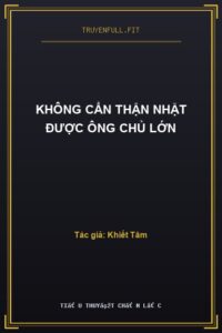 Không Cẩn Thận Nhặt Được Ông Chủ Lớn
