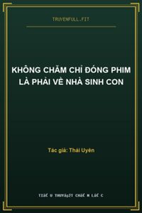Không Chăm Chỉ Đóng Phim Là Phải Về Nhà Sinh Con