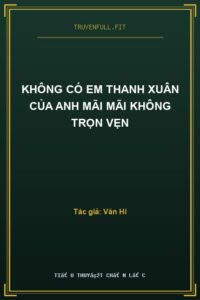 Không Có Em Thanh Xuân Của Anh Mãi Mãi Không Trọn Vẹn