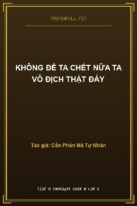 Không Để Ta Chết Nữa Ta Vô Địch Thật Đấy
