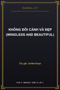 Không Đôi Cánh Và Đẹp (Wingless and Beautiful)